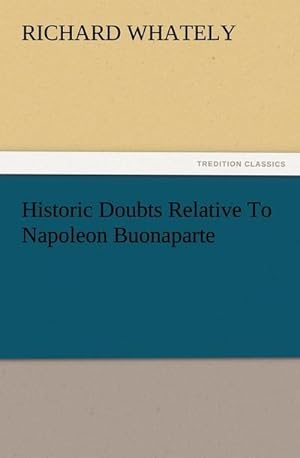 Bild des Verkufers fr Historic Doubts Relative To Napoleon Buonaparte zum Verkauf von Smartbuy