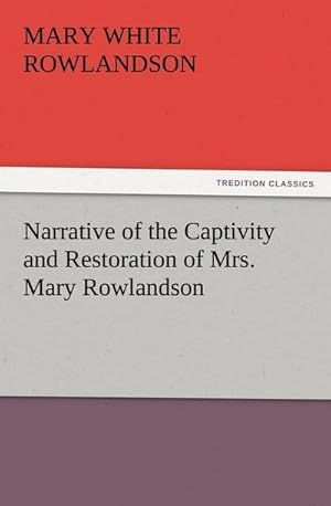 Bild des Verkufers fr Narrative of the Captivity and Restoration of Mrs. Mary Rowlandson zum Verkauf von Smartbuy