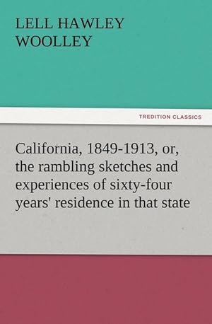 Seller image for California, 1849-1913, or, the rambling sketches and experiences of sixty-four years' residence in that state for sale by Smartbuy