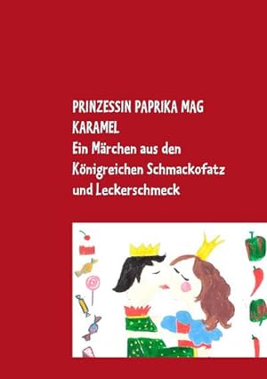 Bild des Verkufers fr Prinzessin Paprika mag Karamel : Ein Mrchen aus den Knigreichen Schmackofatz und Leckerschmeck mit (Eis-)bombigem Ende zum Verkauf von Smartbuy