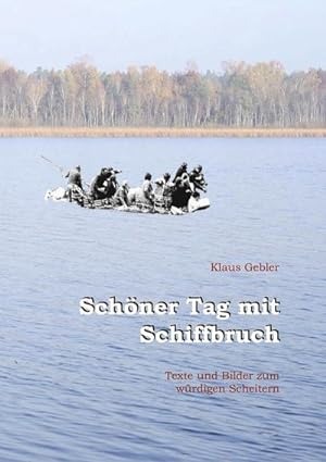 Imagen del vendedor de Schner Tag mit Schiffbruch : Texte und Bilder zum wrdigen Scheitern a la venta por Smartbuy