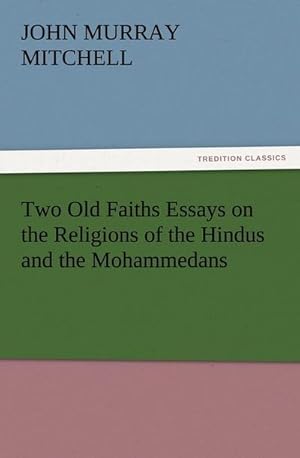 Bild des Verkufers fr Two Old Faiths Essays on the Religions of the Hindus and the Mohammedans zum Verkauf von Smartbuy