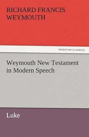 Immagine del venditore per Weymouth New Testament in Modern Speech, Luke venduto da Smartbuy