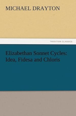 Bild des Verkufers fr Elizabethan Sonnet Cycles: Idea, Fidesa and Chloris zum Verkauf von Smartbuy