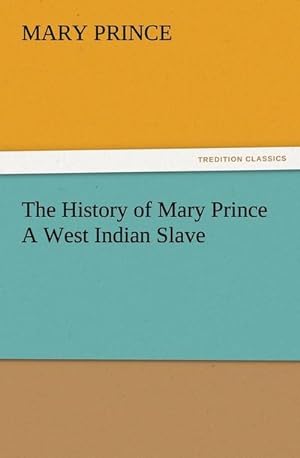 Bild des Verkufers fr The History of Mary Prince A West Indian Slave zum Verkauf von Smartbuy