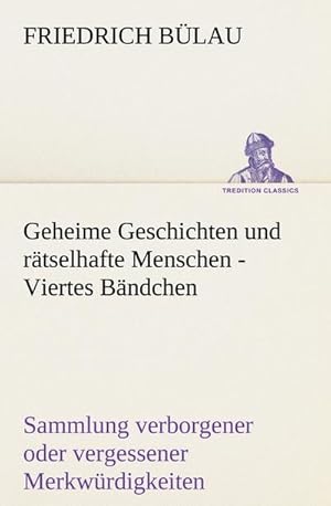 Bild des Verkufers fr Geheime Geschichten und rtselhafte Menschen - Viertes Bndchen : Sammlung verborgener oder vergessener Merkwrdigkeiten zum Verkauf von Smartbuy