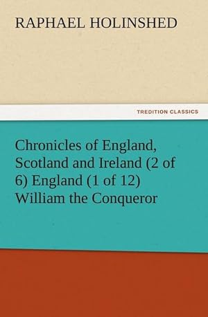 Image du vendeur pour Chronicles of England, Scotland and Ireland (2 of 6) England (1 of 12) William the Conqueror mis en vente par Smartbuy