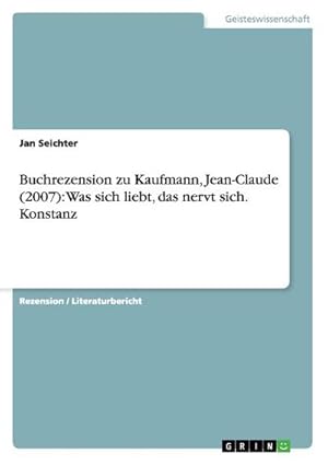 Imagen del vendedor de Buchrezension zu Kaufmann, Jean-Claude (2007): Was sich liebt, das nervt sich. Konstanz a la venta por Smartbuy