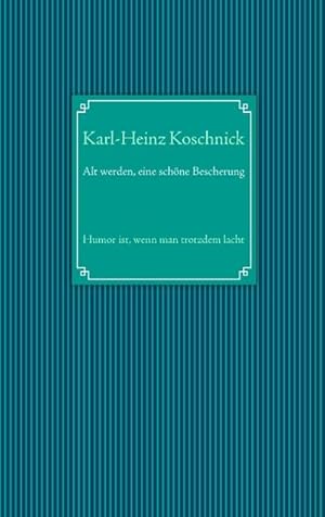 Bild des Verkufers fr Alt werden, eine schne Bescherung : Humor ist, wenn man trotzdem lacht zum Verkauf von Smartbuy