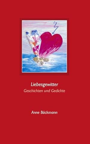 Seller image for Liebesgewitter : Geschichten und Gedichte for sale by Smartbuy