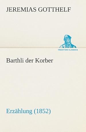 Bild des Verkufers fr Barthli der Korber : Erzhlung (1852) zum Verkauf von Smartbuy
