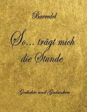 Seller image for So. trgt mich die Stunde : Gedichte und Gedanken for sale by Smartbuy