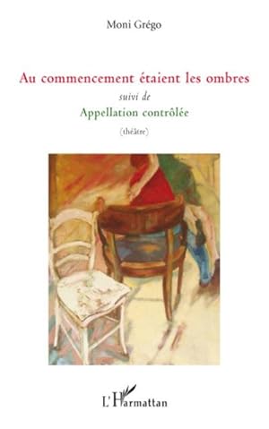 Seller image for Au commencement taient les ombres : Suivi de Appellation contrle - (thtre) for sale by Smartbuy