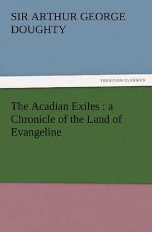 Seller image for The Acadian Exiles : a Chronicle of the Land of Evangeline for sale by Smartbuy