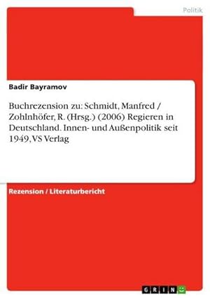 Seller image for Buchrezension zu: Schmidt, Manfred / Zohlnhfer, R. (Hrsg.) (2006) Regieren in Deutschland. Innen- und Auenpolitik seit 1949, VS Verlag for sale by Smartbuy