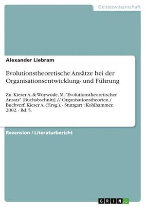 Immagine del venditore per Evolutionstheoretische Anstze bei der Organisationsentwicklung- und Fhrung : Zu: Kieser A. & Woywode, M. "Evolutionstheoretischer Ansatz" [Buchabschnitt] // Organisationstheorien / Buchverf. Kieser A. (Hrsg.). - Stuttgart : Kohlhammer, 2002. - Bd. 5. venduto da Smartbuy