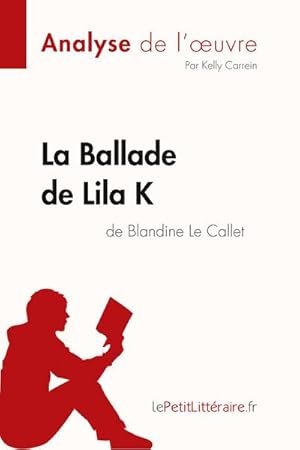 Image du vendeur pour La Ballade de Lila K de Blandine Le Callet (Analyse de l'oeuvre) : Analyse complte et rsum dtaill de l'oeuvre mis en vente par Smartbuy