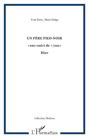 Seller image for Un pre pied-noir : suivi de - Hier for sale by Smartbuy