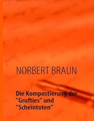 Seller image for Die Kompostierung der "Grufties" und "Scheintoten" : Ein visionrer Versuch, wertvolles Humankapital zum Leben zu erwecken for sale by Smartbuy