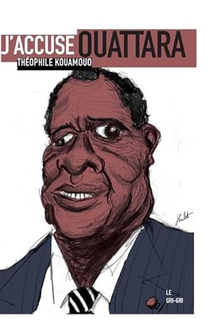 Bild des Verkufers fr J'accuse Ouattara : Pourquoi la place de cet homme est devant un juge zum Verkauf von Smartbuy
