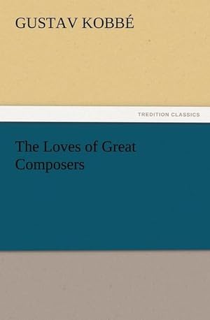Bild des Verkufers fr The Loves of Great Composers zum Verkauf von Smartbuy