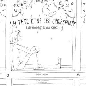 Bild des Verkufers fr La tte dans les croissants : Livre  colorier (si vous voulez) zum Verkauf von Smartbuy