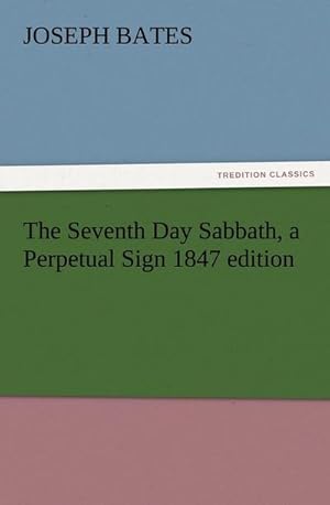 Bild des Verkufers fr The Seventh Day Sabbath, a Perpetual Sign 1847 edition zum Verkauf von Smartbuy