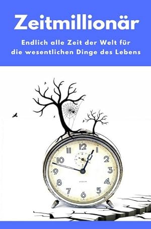 Seller image for Zeitmillionr - Endlich alle Zeit der Welt fr die wesentlichen Dinge des Lebens : (Minimalismus-Guide: Wie wir Wohnung, Haus & Seele entrmpeln!) for sale by Smartbuy