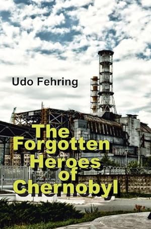 Bild des Verkufers fr The Forgotten Heroes of Chernobyl : English Version zum Verkauf von Smartbuy