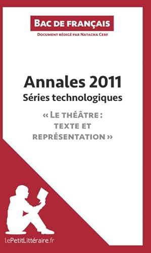 Image du vendeur pour Annales 2011 Sries technologiques "Le thtre : texte et reprsentation" (Bac de franais) : Russir le bac de franais mis en vente par Smartbuy