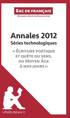 Image du vendeur pour Annales 2012 Sries technologiques "criture potique et qute du sens, du Moyen ge  nos jours" (Bac de franais) : Russir le bac de franais mis en vente par Smartbuy