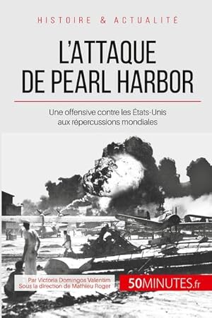 Image du vendeur pour L'attaque de Pearl Harbor : Une offensive contre les tats-Unis aux rpercussions mondiales mis en vente par Smartbuy