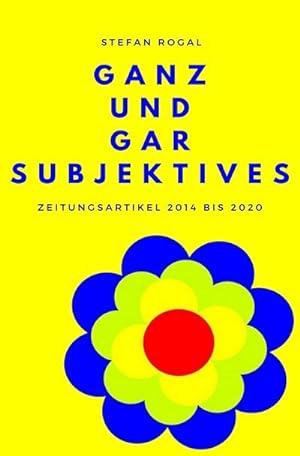 Imagen del vendedor de Ganz und gar Subjektives : Zeitungsartikel 2014 bis 2020 a la venta por Smartbuy