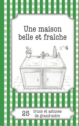 Image du vendeur pour Une maison belle et frache : 25 trucs et astuces de grand-mre mis en vente par Smartbuy