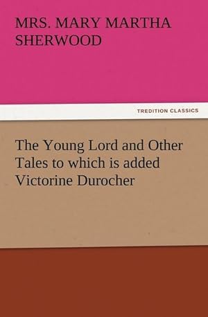 Bild des Verkufers fr The Young Lord and Other Tales to which is added Victorine Durocher zum Verkauf von Smartbuy