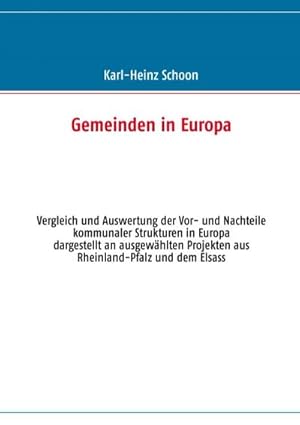 Bild des Verkufers fr Gemeinden in Europa : Vergleich und Auswertung der Vor- und Nachteile kommunaler Strukturen in Europa  dargestellt an ausgewhlten Projekten aus Rheinland-Pfalz und dem Elsass zum Verkauf von Smartbuy