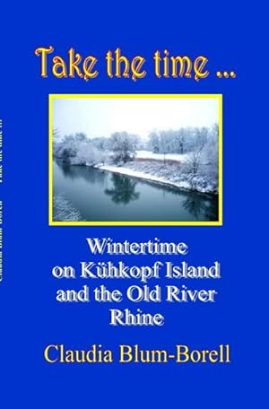 Bild des Verkufers fr Take the time . : Wintertime on Khkopf Island and the Old River Rhine zum Verkauf von Smartbuy