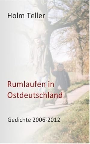 Bild des Verkufers fr Rumlaufen in Ostdeutschland : Gedichte 2006-2012 zum Verkauf von Smartbuy