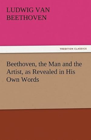 Imagen del vendedor de Beethoven, the Man and the Artist, as Revealed in His Own Words a la venta por Smartbuy