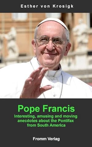 Bild des Verkufers fr Pope Francis : Interesting, amusing and moving anecdotes about the Pontifax from South America zum Verkauf von Smartbuy