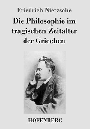 Bild des Verkufers fr Die Philosophie im tragischen Zeitalter der Griechen zum Verkauf von Smartbuy