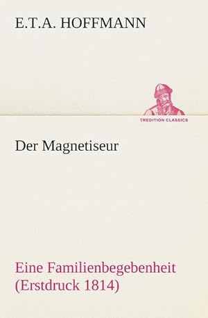 Bild des Verkufers fr Der Magnetiseur : Eine Familienbegebenheit (Erstdruck 1814) zum Verkauf von Smartbuy