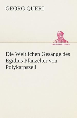 Bild des Verkufers fr Die Weltlichen Gesnge des Egidius Pfanzelter von Polykarpszell zum Verkauf von Smartbuy
