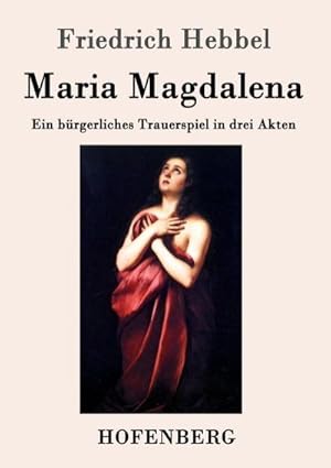 Bild des Verkufers fr Maria Magdalena : Ein brgerliches Trauerspiel in drei Akten zum Verkauf von Smartbuy