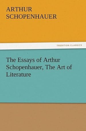 Bild des Verkufers fr The Essays of Arthur Schopenhauer, The Art of Literature zum Verkauf von Smartbuy
