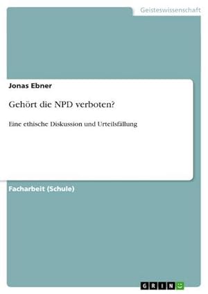 Seller image for Gehrt die NPD verboten? : Eine ethische Diskussion und Urteilsfllung for sale by Smartbuy