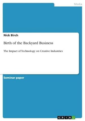 Imagen del vendedor de Birth of the Backyard Business : The Impact of Technology on Creative Industries a la venta por Smartbuy
