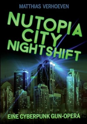 Bild des Verkufers fr Nutopia City Nightshift : Eine Cyberpunk Gun-Opera zum Verkauf von Smartbuy