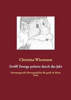 Bild des Verkufers fr Zwlf Zwerge poltern durch das Jahr : Stimmungsvolle Monatsgedichte fr groe & kleine Leute zum Verkauf von Smartbuy