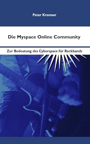 Seller image for Die Myspace Online Community : Zur Bedeutung des Cyberspace fr Rockbands for sale by Smartbuy